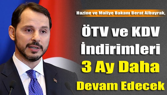 Hazine ve Maliye Bakanı Berat Albayrak, "ÖTV ve KDV indirimleri