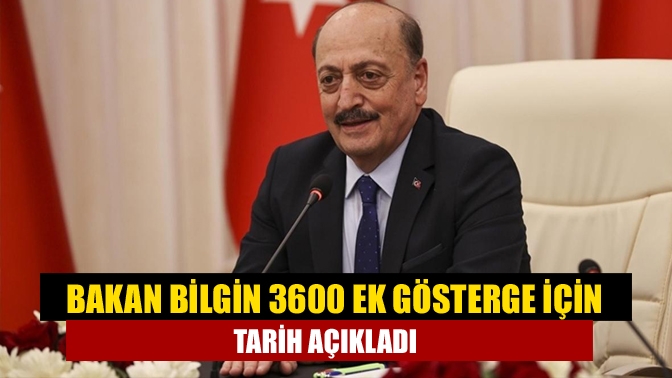 Çalışma ve Sosyal Güvenlik Bakanı Vedat Bilgin, 3600 ek gösterge