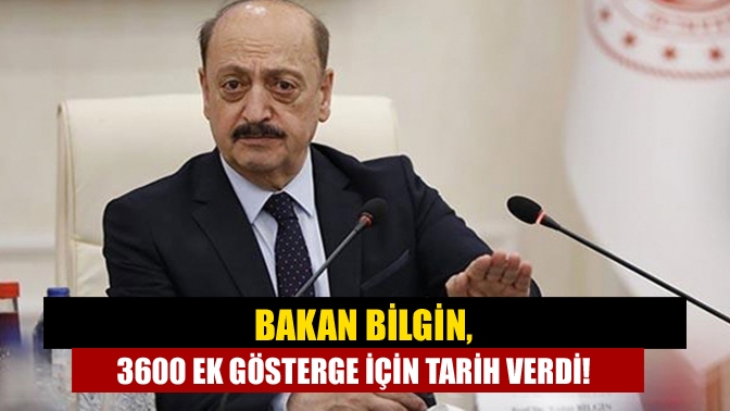 Çalışma ve Sosyal Güvenlik Bakanı Bilgin, "3600 ek gösterge 2022'nin