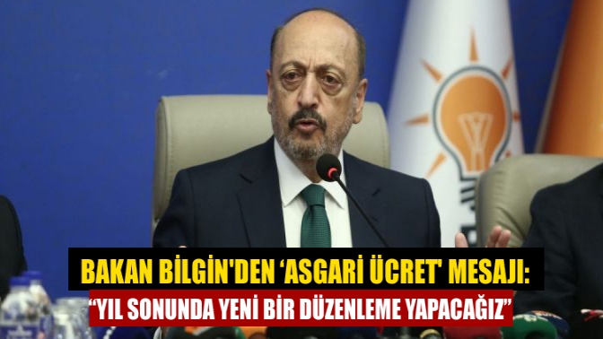 Çalışma ve Sosyal Güvenlik Bakanı Vedat Bilgin asgari ücretle ilgili
