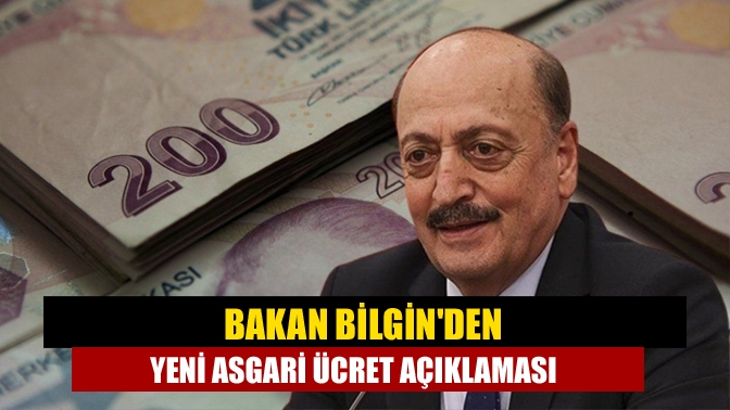 Çalışma ve Sosyal Güvenlik Bakanı Vedat Bilgin, asgari ücret zammıyla