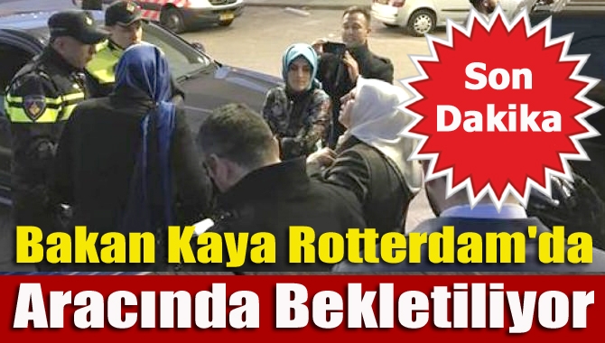 Bakan Fatma Betül Sayan Kaya'nın Rotterdam'da konsolosluğa girişine izin verilmiyor.