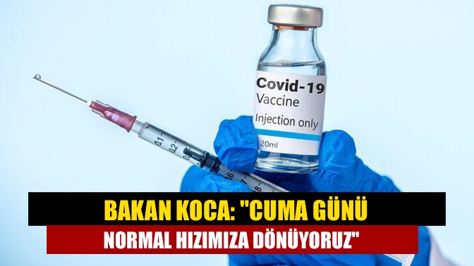 Bakan Koca, açıklamada BioNTech aşısının üretiminde yaşanan aksama kaynaklı yaşanan