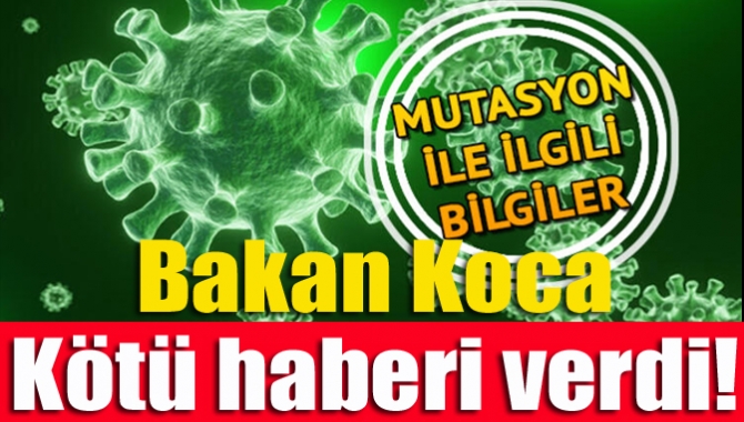 Sağlık Bakanı Fahrettin Koca, İngiltere kaynaklı koronavirüs mutasyonu taşıyan 15