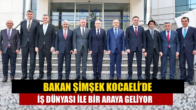 Hazine ve Maliye Bakanı Mehmet Şimşek, Kocaeli Valiliği ve Kocaeli