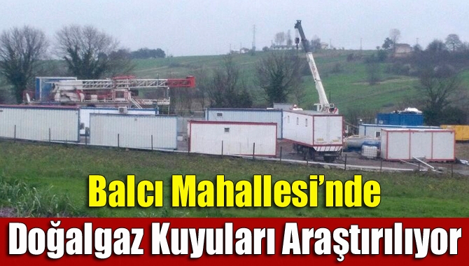 Kandıra’nın Balcı Mahallesi’nde doğalgaz kuyularının olup olmadığı araştırılıyor.