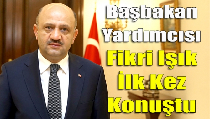 Başbakan Yardımcılığı koltuğuna oturan Fikri Işık, ilk açıklamasını yaptı. 
