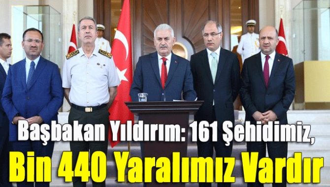 Başbakan Yıldırım, "Bu kalkışma bastırılmıştır ancak şehitlerimiz, toplam 161 şehidimiz,