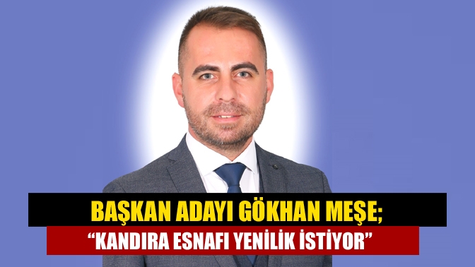 Kandıra Esnaf ve Sanatkârlar Odası Başkan Adayı Gökhan Meşe, “Esnafımızın