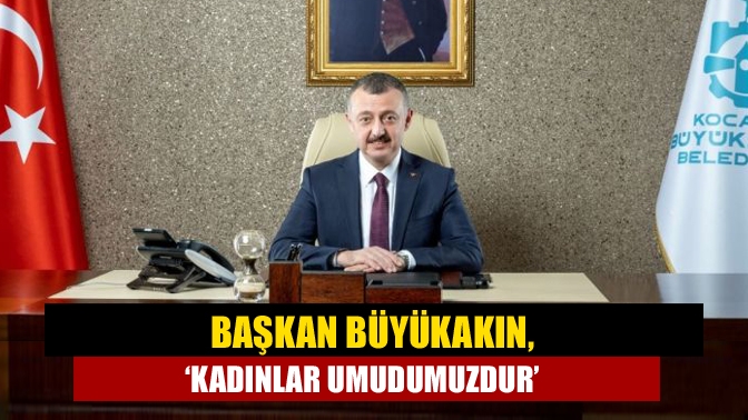 Büyükşehir Belediye Başkanı Tahir Büyükakın 8 Mart Dünya Kadınlar Günü