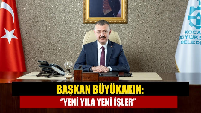 Kocaeli Büyükşehir Belediye Başkanı Tahir Büyükakın, yeni yılda yeni ve