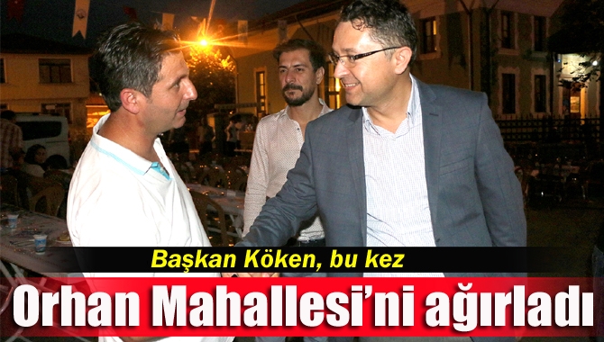 Kandıra Belediye Başkanı Ünal Köken, mahalle iftarlarında bu kez Orhan