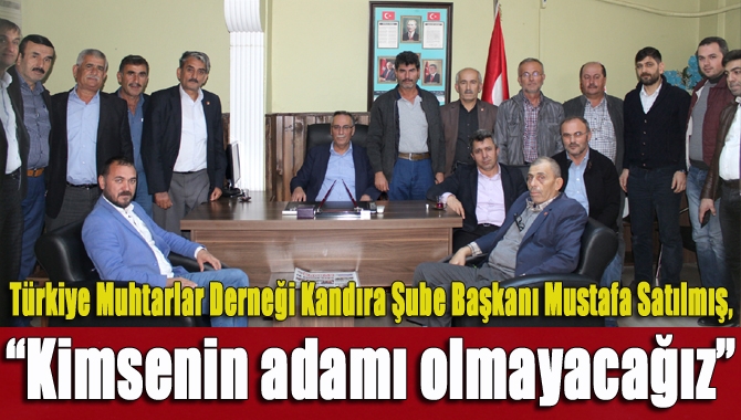 Türkiye Muhtarlar Derneği Kandıra Şube Başkanı Mustafa Satılmış, yerel seçim