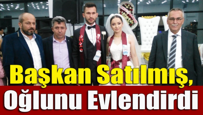Türkiye Muhtarlar Derneği Kandıra Şube Başkanı Mustafa Satılmış, oğlunu evlendirdi.