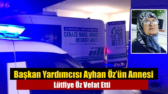 Kandıra Esnaf ve Kefalet Kooperatifi Başkan Yardımcısı Ayhan Öz’ün annesi