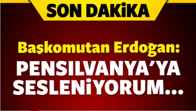Cumhurbaşkanı Erdoğan Havalimanı'nda konuştu: Pensilvanya'ya sesleniyorum, sıkıysa memleketine gel.