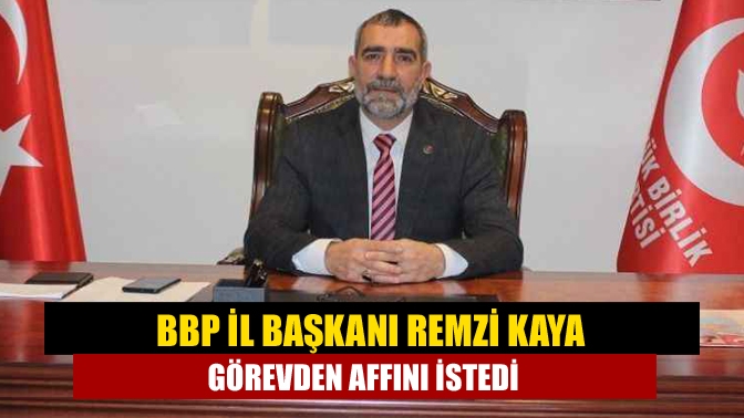BBP Kocaeli İl Başkanı Remzi Kaya, yayınladığı dilekçeyle görevden affını