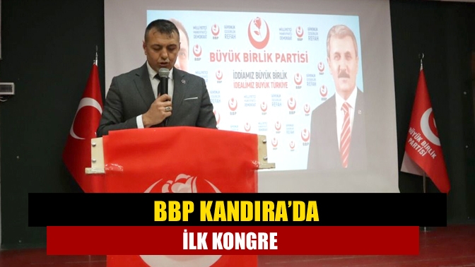 Büyük Birlik Partisi Kandıra İlçe Teşkilatı oluşturulup ilk kongresini gerçekleştirdi.