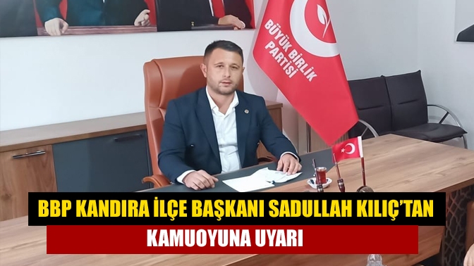 BBP Kandıra İlçe Başkanı Sadullah Kılıç, yetkisiz kişiler tarafından yapılan