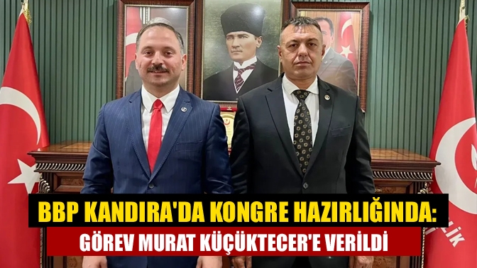 BBP Kandıra Meclis Üyesi Murat Küçüktecer, ilçe teşkilatını kongre sürecine