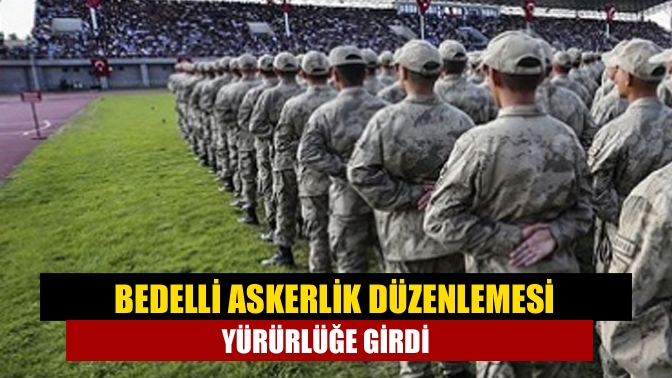Bedelli askerlik düzenlemesini içeren Askeri Ceza Kanunu Resmi Gazete'de yayımlandı.