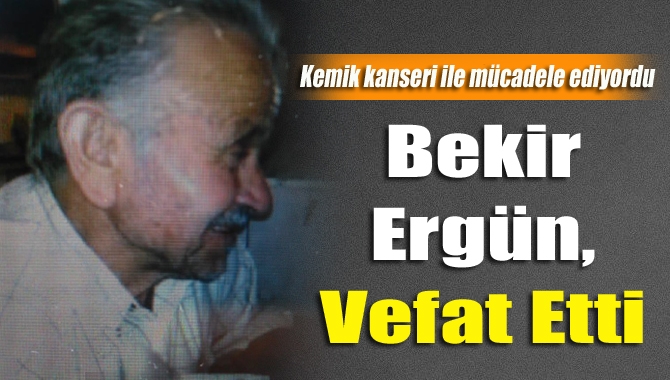 Yaklaşık bir yıldır kemik kanseri ile mücadele eden Bekir Ergün