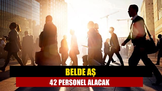 Büyükşehir Belediyesi şirketlerinden Belde AŞ, bünyesinde daimi olarak çalıştırılacak, 42