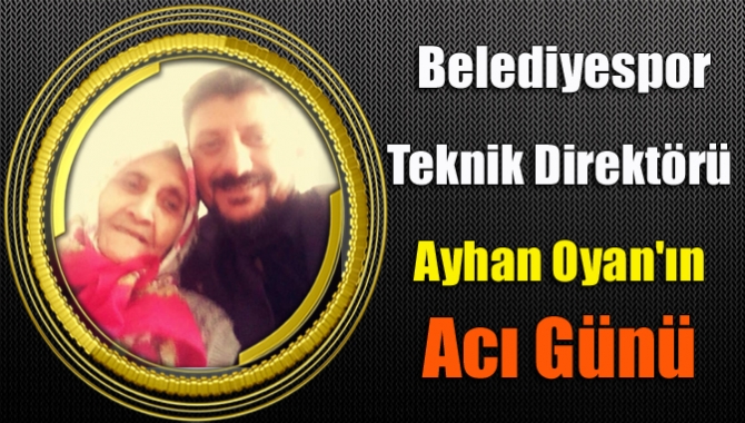Kandıra Gençlerbirliği Belediyespor Teknik Direktörü Ayhan Oyan'ın annesi Sadiye Oyan