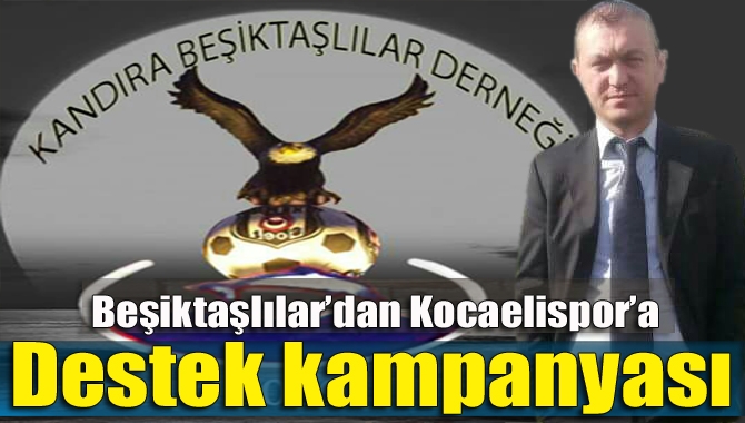 Kandıra Beşiktaşlılar Derneği Başkanı Yusuf Ziya Aktaş, Kocaelispor için yardım