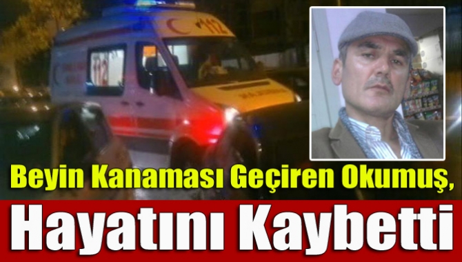 Kandıra Antaplı Mahallesi sakinlerinden İbrahim Okumuş, beyin kanaması geçirerek hayatını