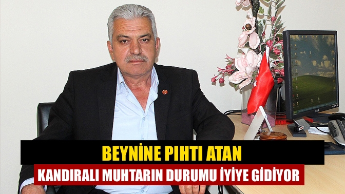 Kandıra Çalköy Muhtarı Recep Şakacı, beynine kan pıhtısı atması sonucu