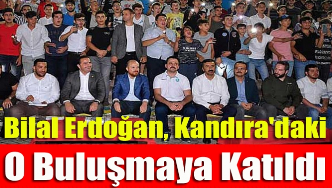 Cumhurbaşkanı Recep Tayyip Erdoğan'ın oğlu Bilal Erdoğan, Kandıra Kefken'de düzenlenen