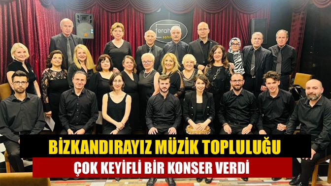 Bizkandırayız Müzik Topluluğu 8 Haziran perşembe günü Ferahnak Sanat Merkezinde