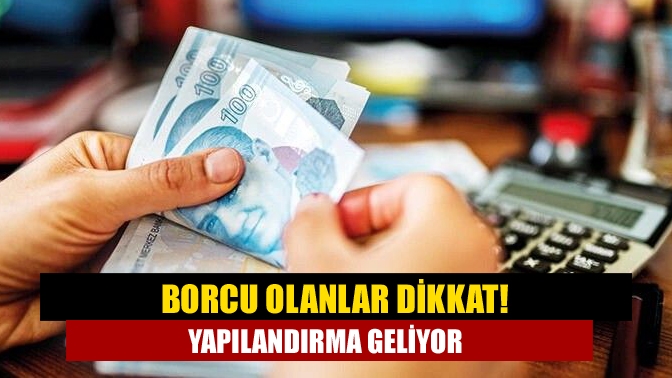 Borçların yapılandırılmasıyla ilgili kanun teklifi Meclis’e sunuldu. Yapılandırma kapsamı içinde