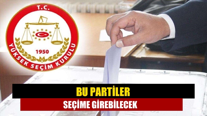 Yüksek Seçim Kurulu yapılacak ilk seçime katılmaya hak kazanan partileri