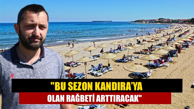 Kandıra Turizm Derneği Başkanı Murat Güneş, “Ege ve Güney bölgelerine