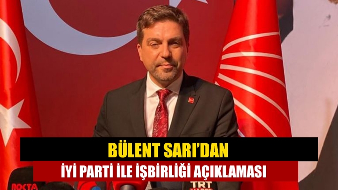 CHP Kocaeli İl Başkanı Bülent Sarı, CHP tarafından İYİ Parti’ye