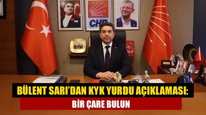 CHP Kocaeli İl Başkanı Bülent Sarı, Kocaeli’deki üniversite öğrencilerinin yurt