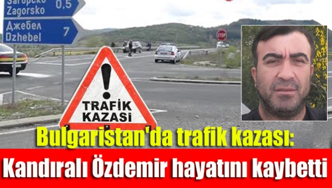 Kandıra’nın Çerçilli Köyü’nde yaşayan ve Bulgaristan’a çalışamaya giden Şeref Özdemir