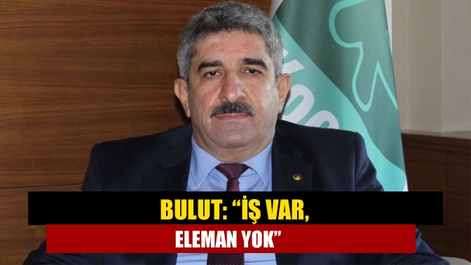 Ülke genelinde ve ilimizde gündemde olan eleman sıkıntısını değerlendiren KOTO