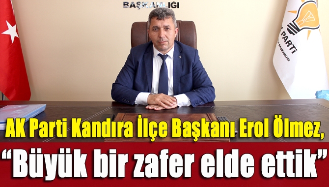 AK Parti Kandıra İlçe Başkanı Erol Ölmez, “Bu kadar saldırıya