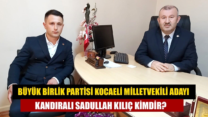 Büyük Birlik Partisi Kocaeli milletvekilleri aday listesi belli oldu. Büyük