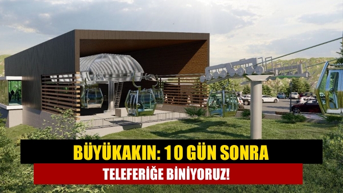 Kartepe teleferiğine 10 gün sonra bineceğimiz müjdesini veren Başkan Büyükakın,