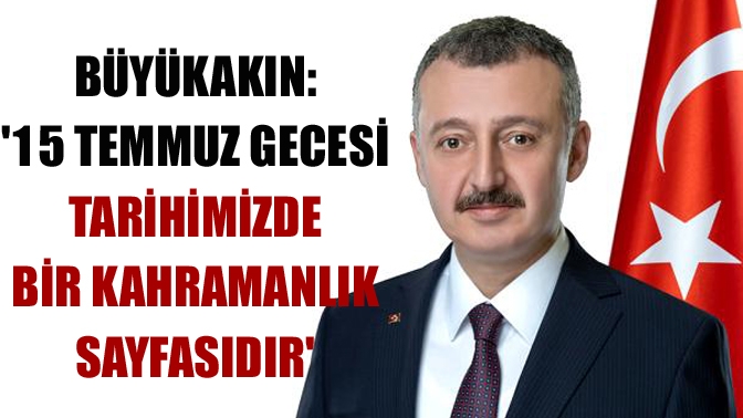 Kocaeli Büyükşehir Belediye Başkanı Doç. Dr. Tahir Büyükakın, 15 Temmuz