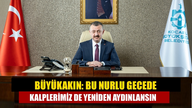 Kocaeli Büyükşehir Belediye Başkanı Tahir Büyükakın, yayınladığı bir mesajla hemşehrilerinin