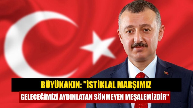Kocaeli Büyükşehir Belediye Başkanı Tahir Büyükakın, İstiklal Marşı'nın Kabulü ve