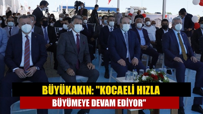 BaşkanBüyükakın, "Daha 1 yıl öncesine kadar cumhurbaşkanımızla birlikte Kocaeli'de çok