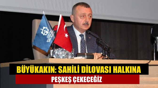 Büyükakın, “Dilovası halkı sahil ile buluşmak istiyor. Bunun için üç