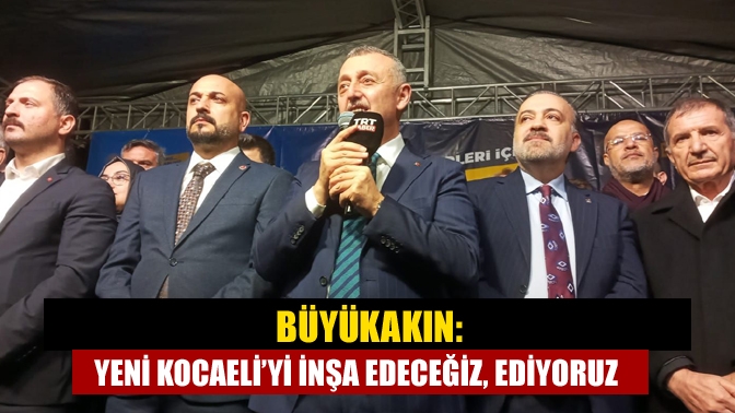 Kocaeli Büyükşehir Belediye Başkanı Tahir Büyükakın’ın yeniden Büyükşehir adayı olarak