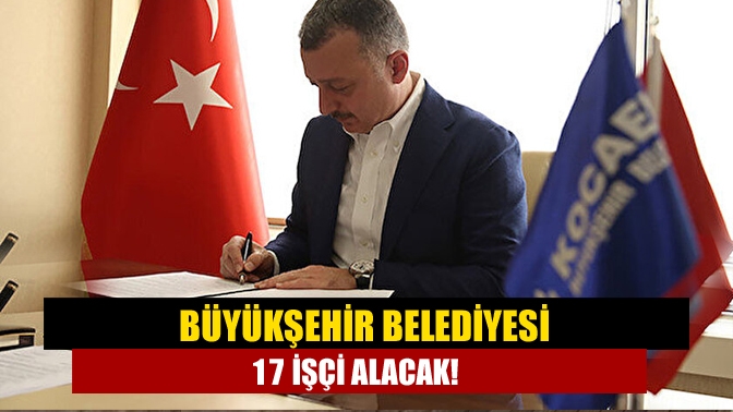 Kocaeli Büyükşehir şirketlerinden BELDE AŞ’de görevlendirilmek üzere 17 işçi alımı